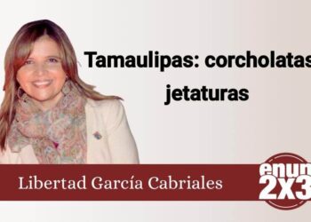 Tamaulipas: corcholatas y jetaturas
