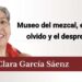 Museo del Mezcal, entre el olvido y el desprecio