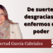 De suerte, desgracias y enfermos de poder