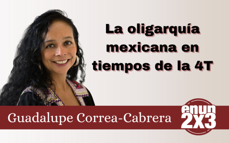 La oligarquía mexicana en tiempos de la 4T