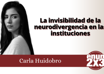 La Invisibilidad de la neurodivergencia en las instituciones / Carla Huidobro