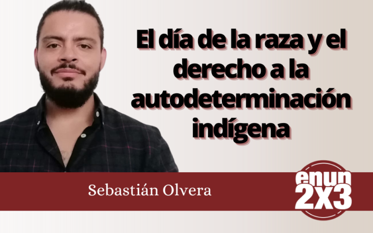 Sebastián Olvera | El día de la raza y el derecho a la autodeterminación indígena