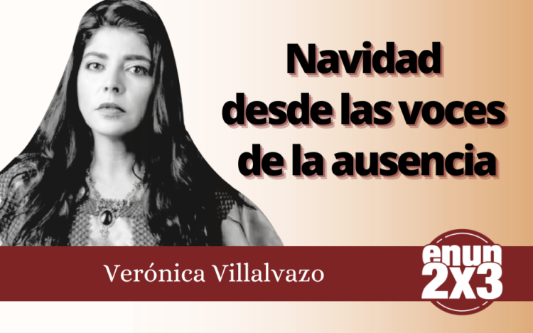 Verónica Villalvazo | Navidad desde las voces de la ausencia