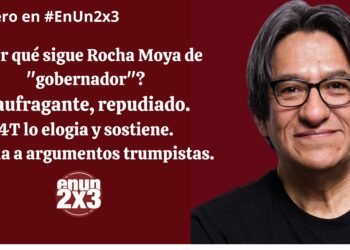 ¿Por qué sigue Rocha Moya de “gobernador”? Naufragante, repudiado. 4T lo elogia y sostiene. Abona a argumentos trumpistas