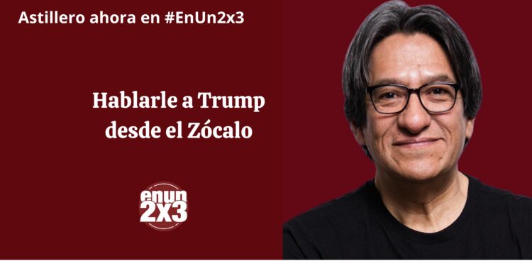Hablarle a Trump desde el Zócalo