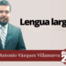 Marco Antonio Vázquez Villanueva | Lengua larga...