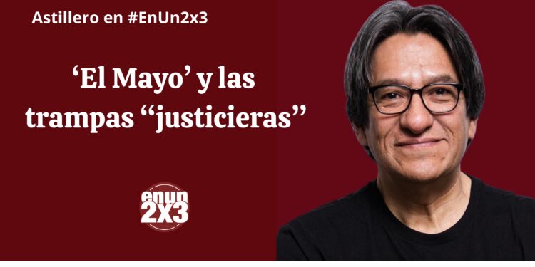 ‘El Mayo’ y las trampas “justicieras”