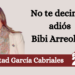 Libertad García Cabriales | No te decimos adiós Bibi Arreola…