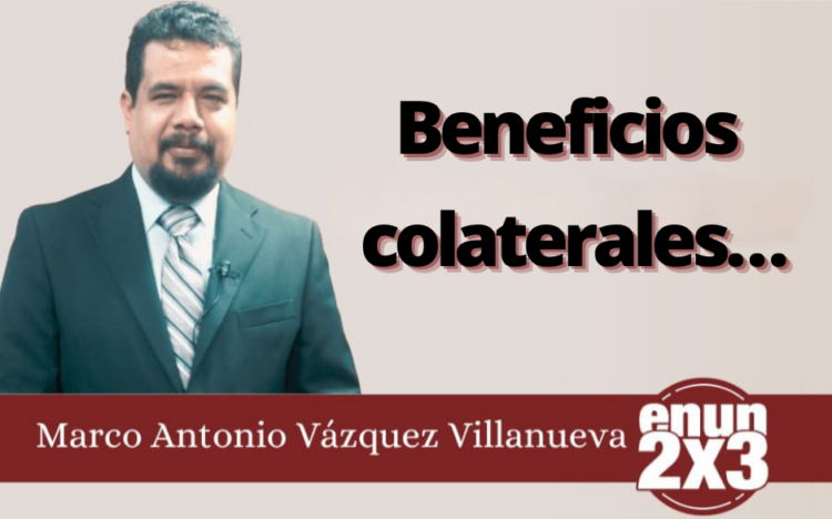 Marco Antonio Vázquez Villanueva | Beneficios colaterales…