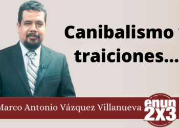 Marco Antonio Vázquez Villanueva | Canibalismo y traiciones…