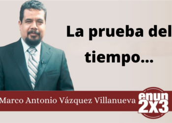 Marco Antonio Vázquez Villanueva | La prueba del tiempo…