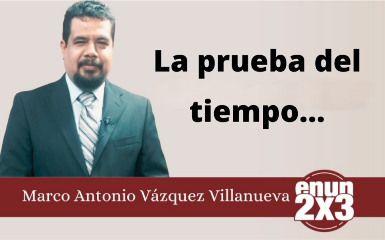 Marco Antonio Vázquez Villanueva | La prueba del tiempo…