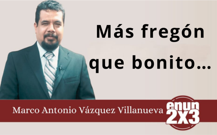 Marco Antonio Vázquez Villanueva | Más fregón que bonito…