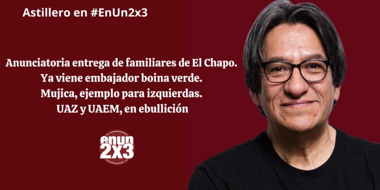 Anunciatoria entrega de familiares de El Chapo. Ya viene embajador boina verde. Mujica, ejemplo para izquierdas. UAZ y UAEM, en ebullición