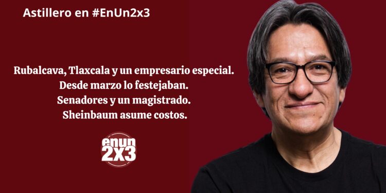 Rubalcava, Tlaxcala y un empresario especial. Desde marzo lo festejaban. Senadores y un magistrado. Sheinbaum asume costos