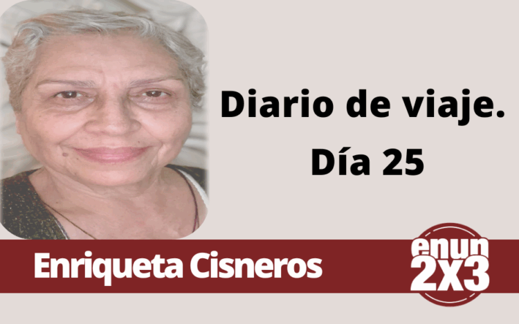 Por Enriqueta Cisneros | Diario de viaje Día 25