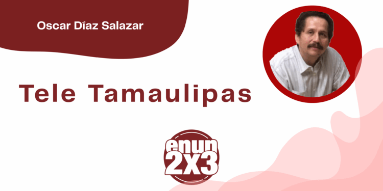 Por Oscar Díaz Salazar | Tele Tamaulipas