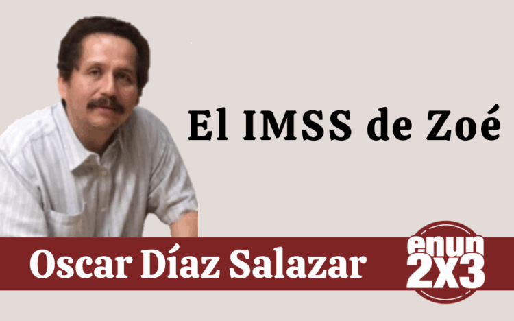 Por Oscar Díaz Salazar | El IMSS de Zoé