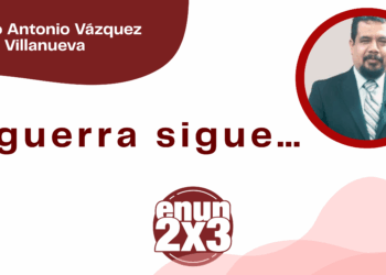 Por Marco Antonio Vázquez Villanueva | La guerra sigue…