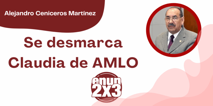 Por Alejandro Ceniceros Martínez | Se desmarca Claudia de AMLO
