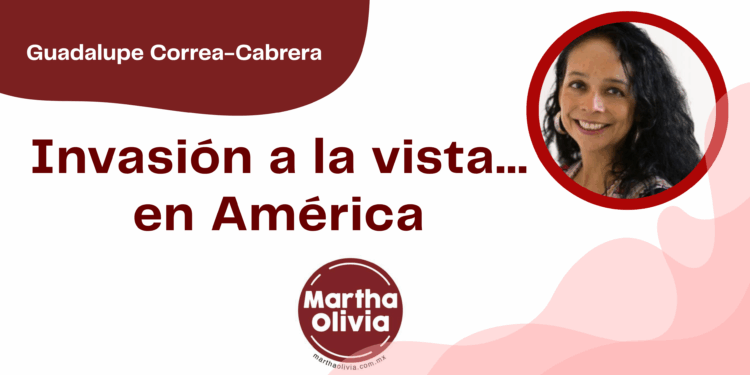 Por Guadalupe Correa - Cabrera | Invasión a la vista… en América