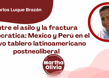 Por José Carlos Luque Brazán | Entre el asilo y la fractura democrática: México y Perú en el nuevo tablero latinoamericano postneoliberal
