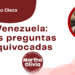 Por Guillermo Cieza | Venezuela: Las preguntas equivocadas
