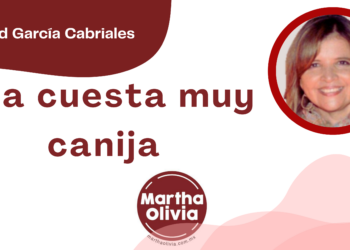 Por Libertad García Cabriales | Una cuesta muy canija