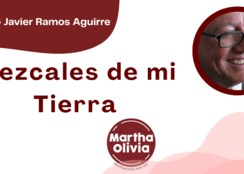Por Francisco Javier Ramos Aguirre | Mezcales de mi Tierra