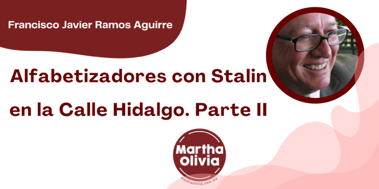 Por Francisco Javier Ramos Aguirre | Alfabetizadores con Stalin en la Calle Hidalgo. Parte II