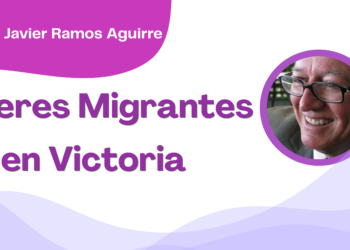 Por Francisco Javier Ramos Aguirre | Mujeres Migrantes en Victoria