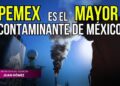 México enfrenta grave contaminación y Pemex aparece como responsable