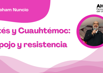 Por Abraham Nuncio | Cortés y Cuauhtémoc: despojo y resistencia