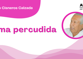 Por Fortino Cisneros Calzada | Alma percudida