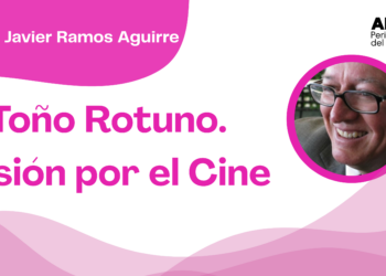 Por Francisco Javier Ramos Aguirre | Toño Rotuno. Pasión por el Cine