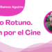 Por Francisco Javier Ramos Aguirre | Toño Rotuno. Pasión por el Cine