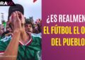 ¿El futbol es solo distracción o es algo más? El debate que divide a la izquierda