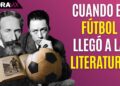 De Camus a Horacio Quiroga: escritores que encontraron en el fútbol su inspiración