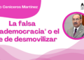 Por Alejandro Ceniceros Martínez | La falsa "ultrademocracia" o el arte de desmovilizar
