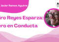 Por Francisco Javier Ramos Aguirre | Ramiro Reyes Esparza: Cero en Conducta