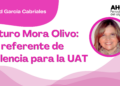Por Libertad García Cabriales | Arturo Mora Olivo: referente de excelencia para la UAT