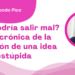 Por Óscar Arredondo Pico | ¿Qué podría salir mal? falsa crónica de la evolución de una idea estúpida