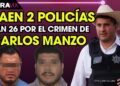 Nuevas detenciones en el caso Carlos Manzo: eran agentes de la FGE y Guardia Civil